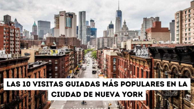 Las 10 visitas guiadas más populares en la ciudad de Nueva York
